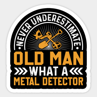 Never Underestimate An Old Man Metal Detecting Sticker